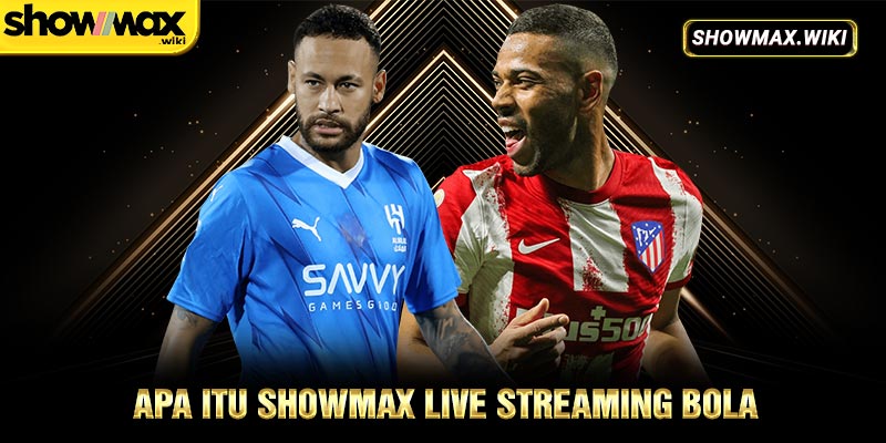 Apa itu Showmax Live Streaming Bola