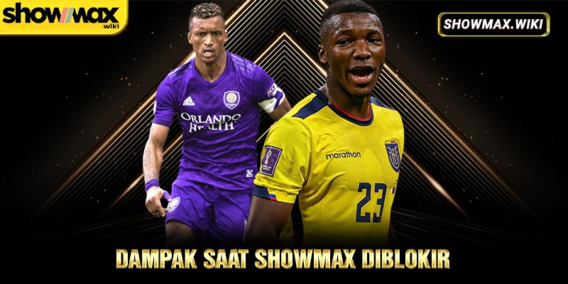 Dampak saat showmax diblokir 