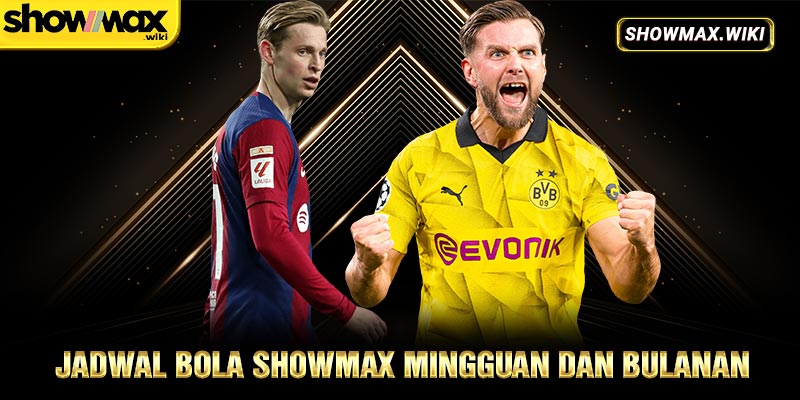 Jadwal bola showmax mingguan dan bulanan