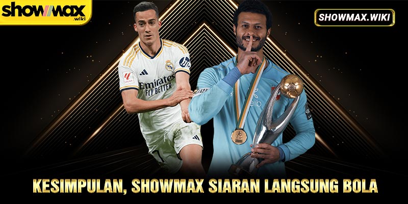 Kesimpulan, Showmax Siaran Langsung Bola