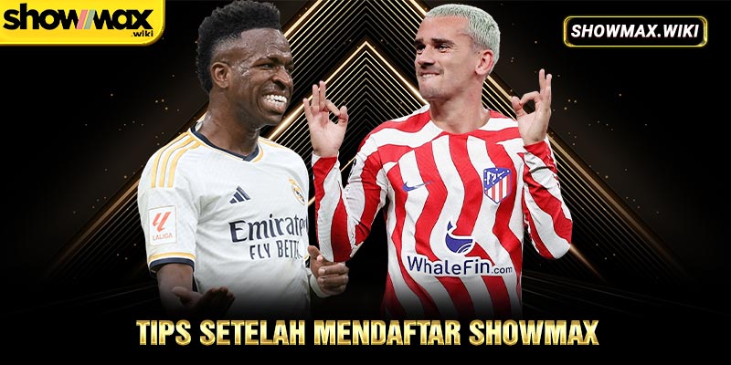 Tips Setelah Mendaftar Showmax